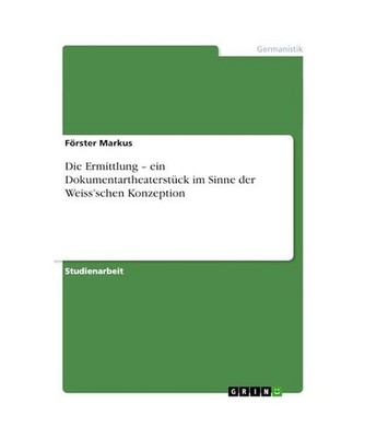 Die Ermittlung - ein Dokumentartheaterstück im Sinne der Weiss'schen Konzeption