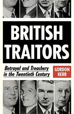 British Traitors: Betrayal and Treachery in the Twentieth Century - Kerr