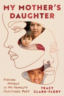 My Mother's Daughter: Finding Myself in My Family's Fractured Past by Tracy Clar