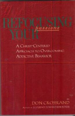 Refocusing Your Passions: A Christ-Centered Approach to Overcoming A - VERY GOOD