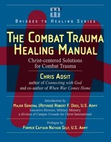 The Combat Trauma Healing Manual: Christ-centered Solutions For Combat Trauma By The Combat Trauma Healing Manual: Christ-centered Solutions For Combat Trauma By