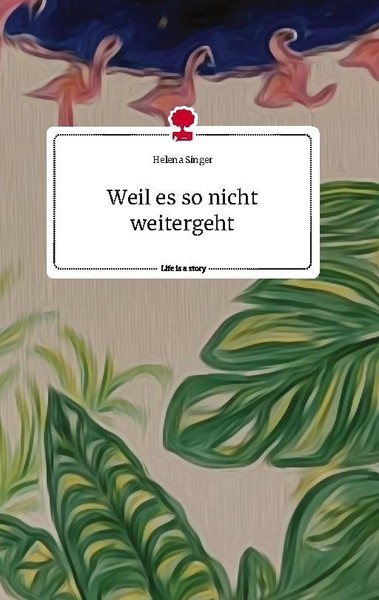 Weil Es So Nicht Weitergeht. Life Is A Story - Story.One Helena Singer-image