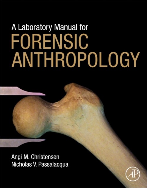 A Laboratory Manual for Forensic Anthropology by Angi M.  Christensen