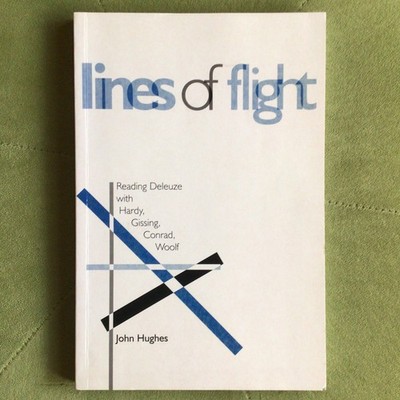 LINES OF FLIGHT: READING DELEUZE WITH HARDY, GISSING, By John Hughes VGC