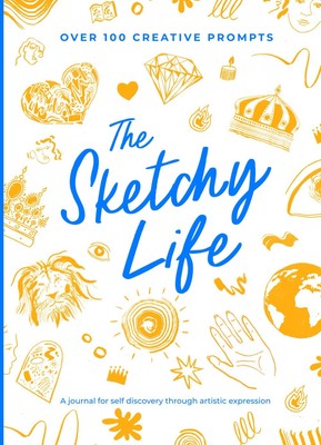 The Sketchy Life: A Journal for Self-Discovery Through Artistic Expression
