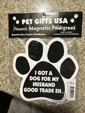 Car Magnet - Paw Print I Got A Dog for My Husband Good Trade Eh 3x6 New