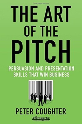 THE ART OF THE PITCH: PERSUASION AND PRESENTATION SKILLS By P. Coughter **NEW**