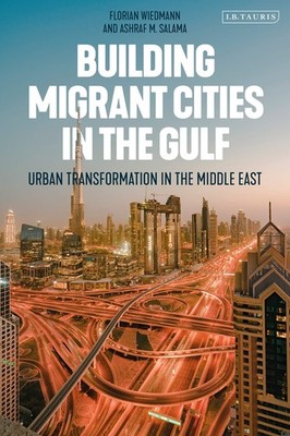 Building Migrant Cities in the Gulf: Urban Transformation in the