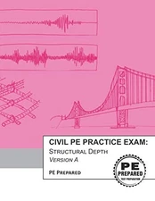 Civil PE Practice Exam: Structural Depth, Version A: PE Prepared