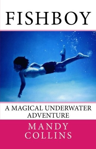 Fishboy: A magical underwater adventure By Mandy Collins