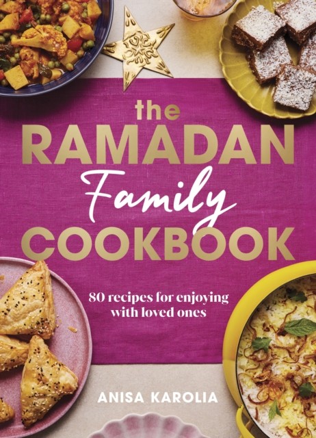 The Ramadan Family Cookbook: 80 recipes for enjoying with loved ones, Karolia,. - Image 3