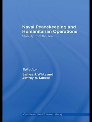 Naval Peacekeeping and Humanitarian Operations: Stability from the Sea by James