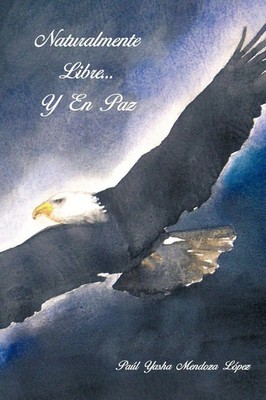 Pa L. Yasha Mendoza Lopez (u. a.) | Naturalmente Libre.. y En Paz | Taschenbuch