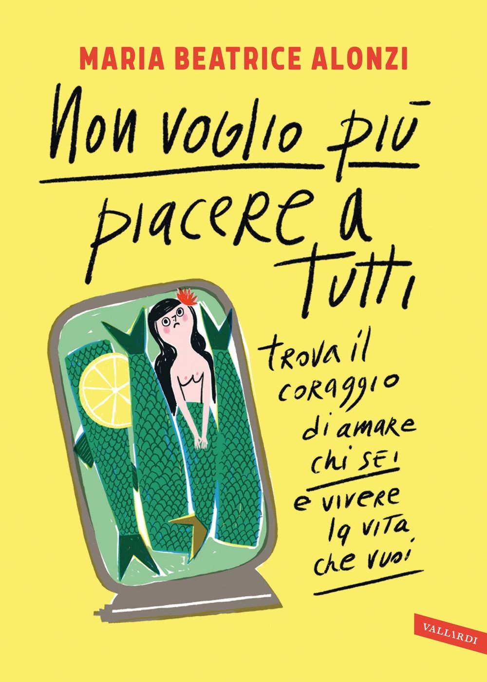 Libri Alonzi Maria Beatrice - Non Voglio Piu Piacere A Tutti. Trova Il Coraggio