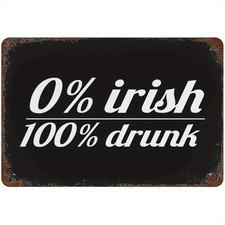 Humorous St Patricks Day Metal Sign 0 Irish 100 Drunk Accent For Man Cave