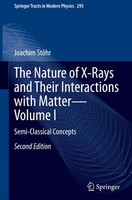 The Nature Of X-Rays And Their Interactions With Matter-Volume I Joachim StöHr