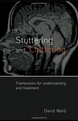 Stuttering and Cluttering: Frameworks for Understandi... by Ward, David Hardback