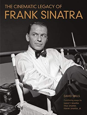The Cinematic Legacy of Frank Sinatra By David Wills