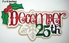 DECEMBER 25TH TITLE CHRISTMAS scrapbook piecing premade 3D die cut Rhonda