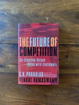 The Future of Competition : Co-Creating Unique Value with Customers by Venkat...