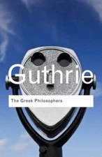 The Greek Philosophers: from Thales to Aristotle by W. K. C. Guthrie: New