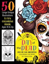 Day of the Dead Di  de los Muertos: Coloring the Spirit of Tradition: 50 Large U