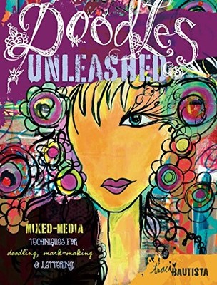 DOODLES UNLEASHED: MIXED-MEDIA TECHNIQUES FOR DOODLING, By Traci Bautista *VG+*