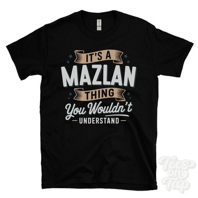 IT'S A MAZLAN THING YOU WOULD'T UNDERSTAND T-SHIRT Name Nachname Familie Geschenk