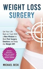 Weight Loss Surgery: Get Your Life Back on Track With a New Mindset to Beat