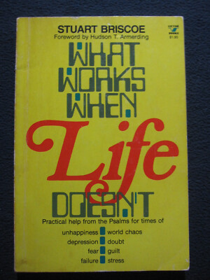 What Works When Life Doesn't: Practical Help From the Psalms For Times of Unha..