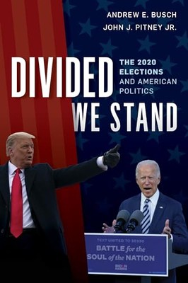 Divided We Stand: The 2020 Elections and American Politics Andrew E. Busch