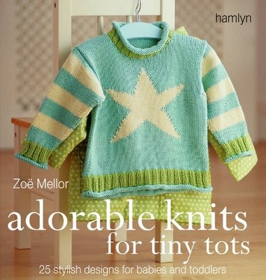 Adorable Knits for Tiny Tots: 25 Stylish Designs for Babies... - Mellor, Zoe