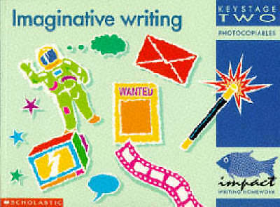 Imaginative Writing KS2: Key Stage 2 (IMPACT Writing) by IMPACT Project Uni Of 