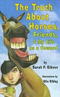 The Truth about Horses, Friends, and My Life As a Coward Sarah P.