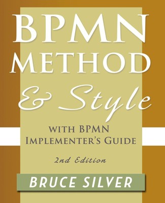 Bpmn Method and Style, 2nd Edition, with Bpmn Implementer's Guide | Bruce Silver