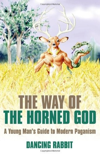 The Way of the Horned God: A Young Man's Guide to Modern... - Dancing Rabbit