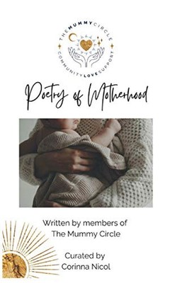 Poetry of Motherhood: Written by members and friends of The Mummy Circle