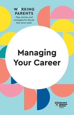 Managing Your Career (HBR Working Parents Series) by Harvard Business Review (En