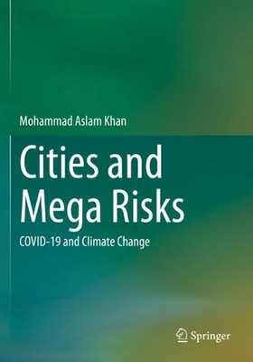 Cities and Mega Risks: COVID-19 and Climate Change by Mohammad Aslam Khan Paperb