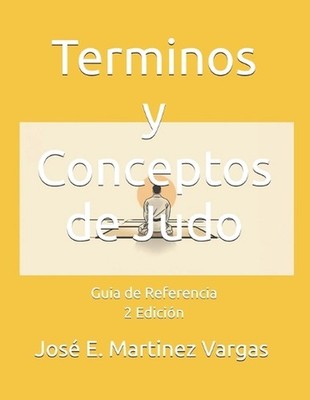 Terminos y Conceptos de Judo: Guia de Referencia 2 Edici?n by Jos? E. Martinez V