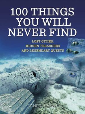 100 Things You Will Never Find  by Smith, Dan Quercus