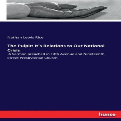 The Pulpit It's Relations to Our National CrisisA Sermon preached