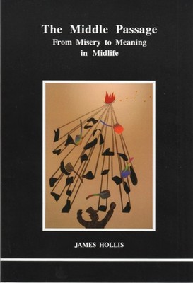 The Middle Passage: From Misery to Meaning in Midlife (STUDIES IN JUNGIAN PS...