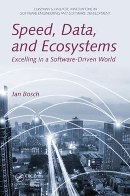 Speed, Data, and Ecosystems : Excelling in a Software-Driven Worl