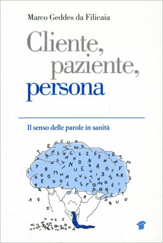 LIBRO CLIENTE, PAZIENTE, PERSONA. IL SENSO DELLE PAROLE-MARCO GEDDES DA FILICAIA