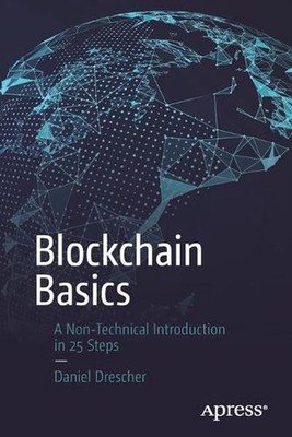 Blockchain Basics: A Non-Technical Introduction in 25 Steps by Daniel Drescher (