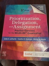 Prioritization, Delegation, and Assignment: Practice Exercises for the N...