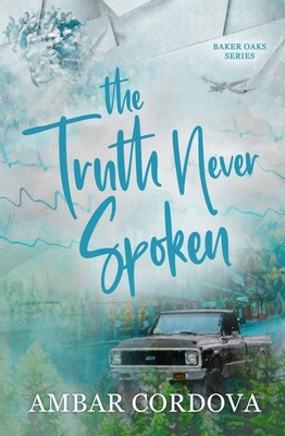 The Truth Never Spoken (Baker Oaks) PAPERBACK   2024 by Ambar Cordova