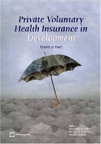 Private Voluntary Health Insurance In Development: Friend Or Foe? (Health, N...