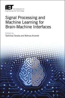 Signal Processing and Machine Learning for Brain-machine Interfaces, Hardcove...